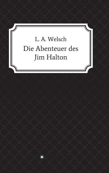 Die Abenteuer des Jim Halton, Taschenbuch von Lukas Welsch, Tredition, 9783734554575