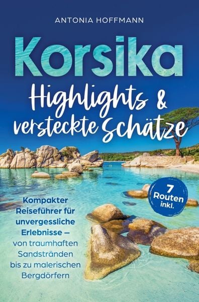 Produktbild: Korsika - Highlights und versteckte Sch&auml;tze: Kompakter Reisef&uuml;hrer f&uuml;r unvergessliche Erlebnisse