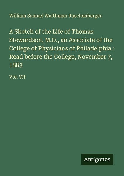 Produktbild: A Sketch of the Life of Thomas Stewardson, M.D., an Associate of the College of Physicians of Philadelphia : Read before the College, November 7, 1883