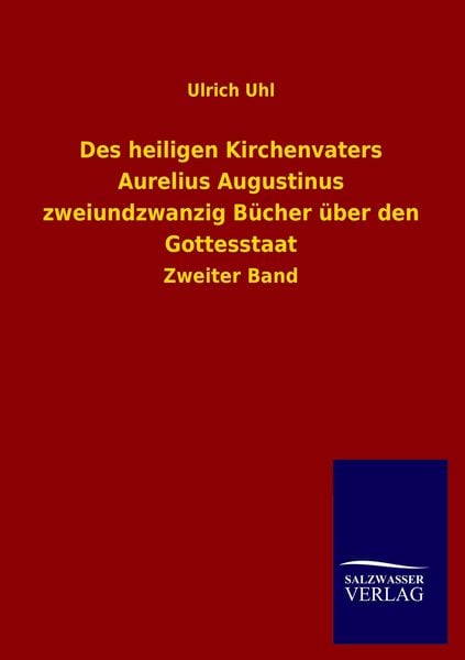 Produktbild: Des heiligen Kirchenvaters Aurelius Augustinus zweiundzwanzig B&uuml;cher &uuml;ber den Gottesstaat