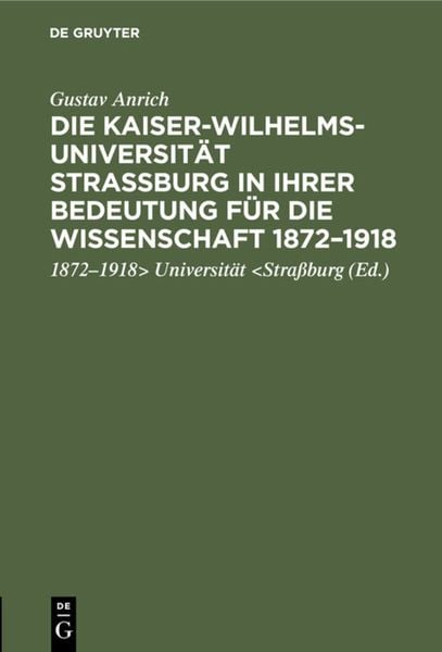 Produktbild: Die Kaiser-Wilhelms-Universit&auml;t Stra&szlig;burg in ihrer Bedeutung f&uuml;r die Wissenschaft 1872&ndash;1918
