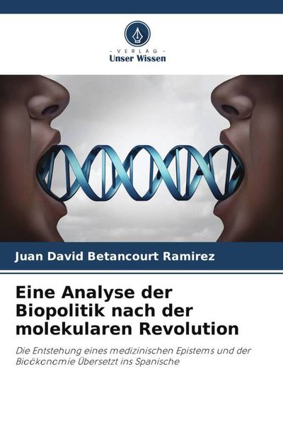 Eine Analyse der Biopolitik nach der molekularen Revolution, Taschenbuch von Juan David Betancourt Ramirez, Verlag Unser Wissen, 9786206082354