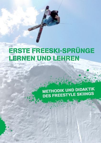 Produktbild: Erste Freeski-Spr&uuml;nge - Lernen und Lehren: Methodik und Didaktik des Freestyle Skiings