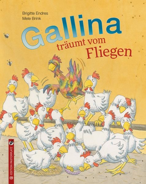 Gallina träumt vom Fliegen, Gebundene Ausgabe von Brigitte Endres, Edition Pastorplatz, 978-3-943833-40-9