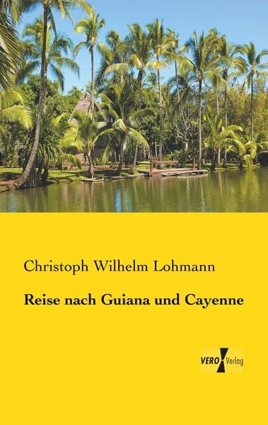Reise nach Guiana und Cayenne, Taschenbuch von Christoph Wilhelm Lohmann, BoD - Books on Demand, 9783956105289