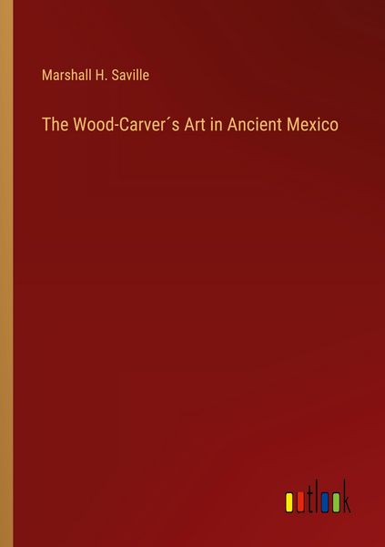 Produktbild: The Wood-Carver&acute;s Art in Ancient Mexico
