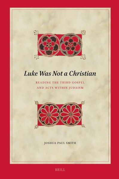 Produktbild: Luke Was Not a Christian: Reading the Third Gospel and Acts Within Judaism