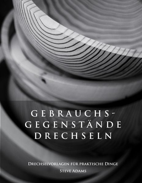 Produktbild: Gebrauchsgegenst&auml;nde drechseln &ndash; Drechselvorlagen f&uuml;r die praktischen Dinge