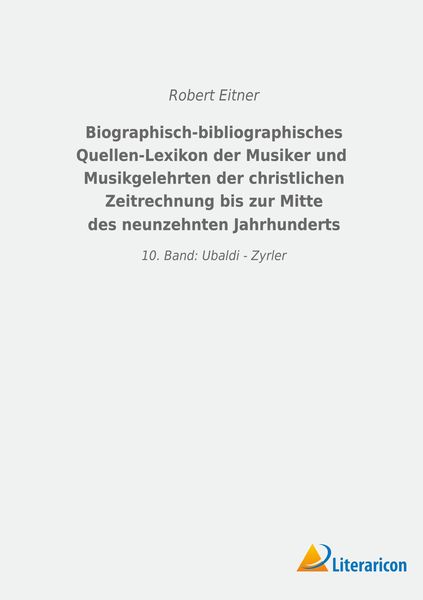 Produktbild: Biographisch-bibliographisches Quellen-Lexikon der Musiker und Musikgelehrten der christlichen Zeitrechnung bis zur Mitte des neunzehnten Jahrhunderts