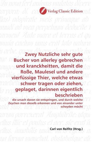 Produktbild: Zwey Nutzliche sehr gute Bucher von allerley gebrechen und kranckheitten, damit die Ro&szlig;e, Maulesel und andere vierf&uuml;ssige Thier, welche etwas schwer t