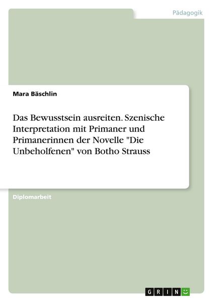 Produktbild: Das Bewusstsein ausreiten. Szenische Interpretation mit Primaner und Primanerinnen der Novelle "Die Unbeholfenen" von Botho Strauss