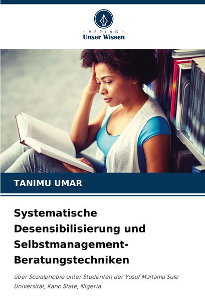 Systematische Desensibilisierung und Selbstmanagement-Beratungstechniken, Taschenbuch von Tanimu Umar, Verlag Unser Wissen, 9786207281893
