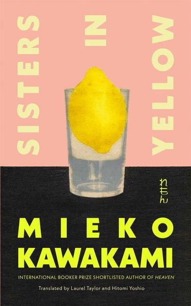 Sisters in Yellow, Gebundene Ausgabe von Mieko Kawakami, Pan macmillan Ltd., 978-1-03-502413-1