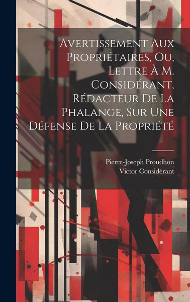 Produktbild: Avertissement Aux Propri&eacute;taires, Ou, Lettre &Agrave; M. Consid&eacute;rant, R&eacute;dacteur De La Phalange, Sur Une D&eacute;fense De La Propri&eacute;t&eacute;