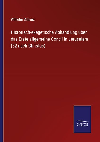 Produktbild: Historisch-exegetische Abhandlung &uuml;ber das Erste allgemeine Concil in Jerusalem (52 nach Christus)
