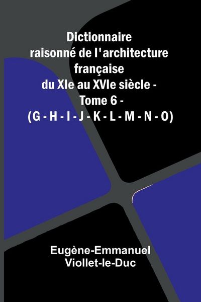 Produktbild: Dictionnaire raisonn de l'architecture fran aise du XIe au XVIe si cle - Tome 6 - (G - H - I - J - K - L - M - N - O)