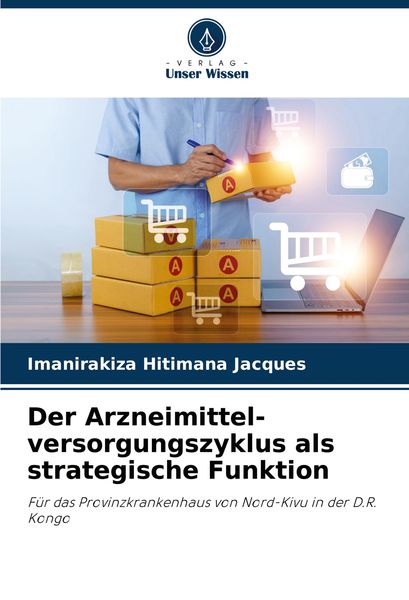 Der Arzneimittel-versorgungszyklus als strategische Funktion, Taschenbuch von Imanirakiza Hitimana Jacques, Verlag Unser Wissen, 9786207797752