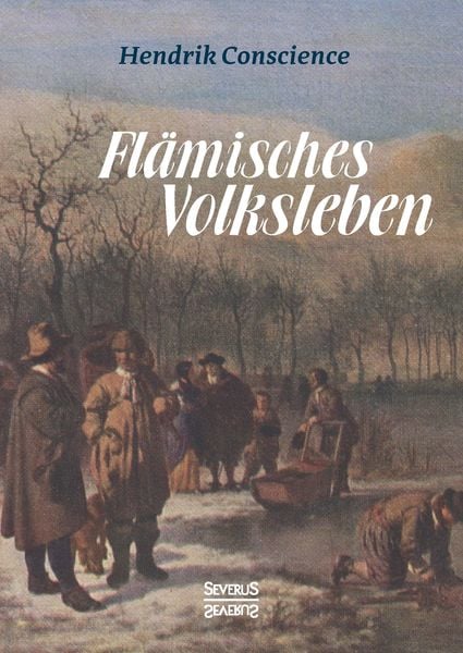 Conscience, H: Flämisches Volksleben, Gebundene Ausgabe von Hendrik Conscience, Severus Verlag, 9783958016118