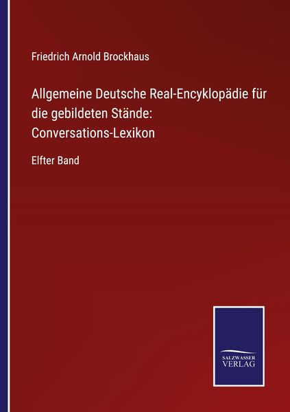 Allgemeine Deutsche Real-Encyklopädie für die gebildeten Stände: Conversations-Lexikon