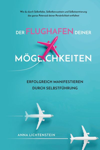 Produktbild: Der Flughafen deiner M&ouml;glichkeiten Erfolgreich manifestieren durch Selbstf&uuml;hrung