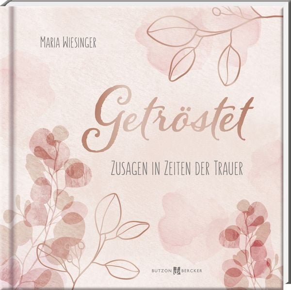 Getröstet, Gebundene Ausgabe von Maria Wiesinger, Butzon & Bercker, 9783766636522