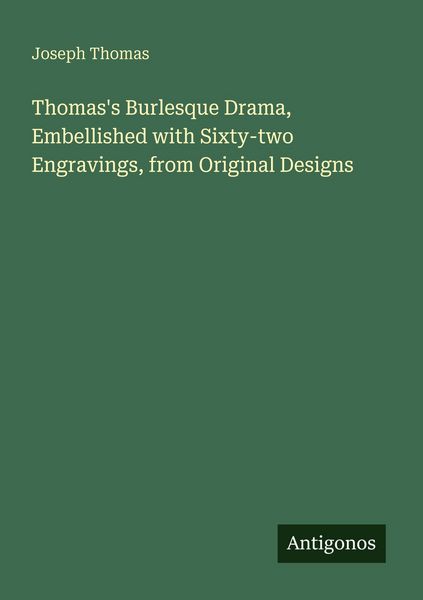 Produktbild: Thomas's Burlesque Drama, Embellished with Sixty-two Engravings, from Original Designs