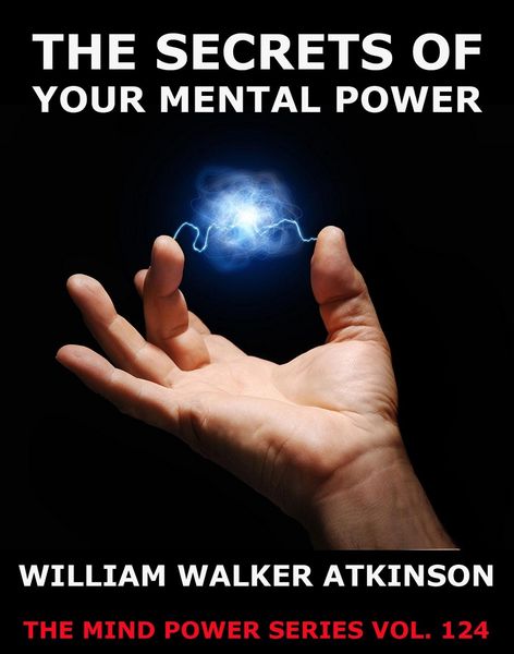 Produktbild: The Secrets Of Your Mental Power - The Essential Writings