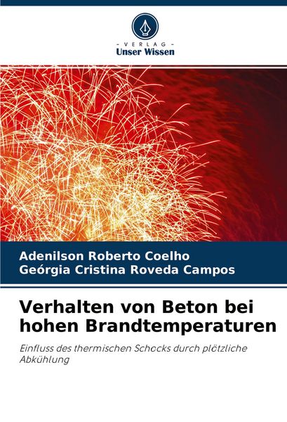 Verhalten von Beton bei hohen Brandtemperaturen, Taschenbuch von Adenilson Roberto Coelho , Geórgia Cristina Roveda Campos, Verlag Unser Wissen,