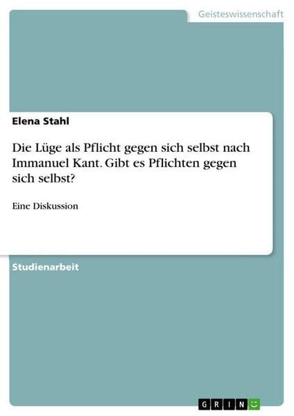 Produktbild: Die L&uuml;ge als Pflicht gegen sich selbst nach Immanuel Kant. Gibt es Pflichten gegen sich selbst?