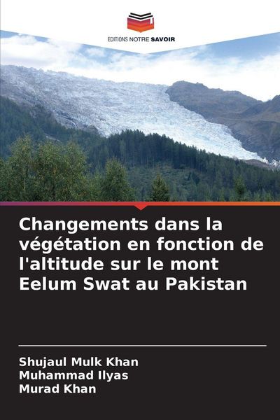 Produktbild: Changements dans la v&eacute;g&eacute;tation en fonction de l'altitude sur le mont Eelum Swat au Pakistan