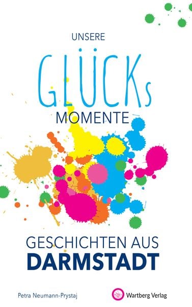 Produktbild: Unsere Gl&uuml;cksmomente - Geschichten aus Darmstadt
