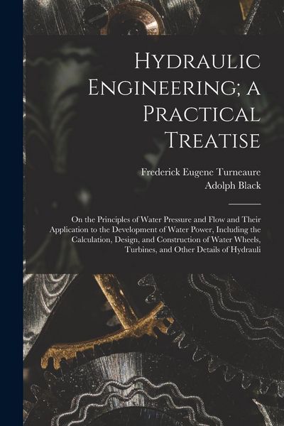 Produktbild: Hydraulic Engineering; a Practical Treatise: On the Principles of Water Pressure and Flow and Their Application to the Development of Water Power, Inc