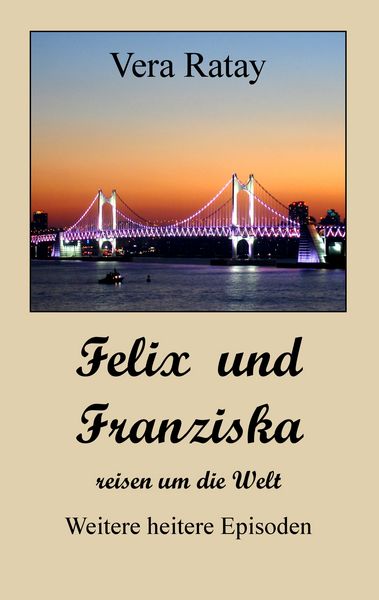 Felix und Franziska reisen um die Welt, Taschenbuch von Vera Ratay, BoD – Books on Demand, 9783741251535