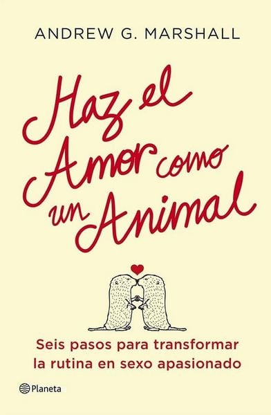 Produktbild: Haz el amor como un animal : seis pasos para transformar la rutina en sexo apasionado