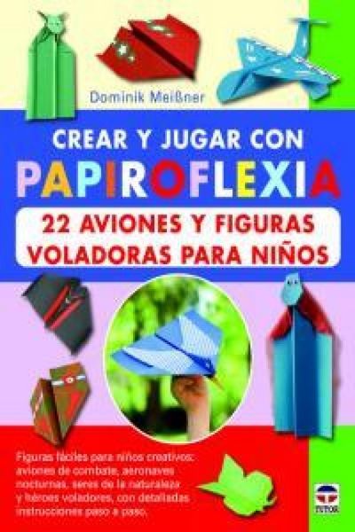 Produktbild: Crear y jugar con papiroflexia : 22 aviones y figuras voladoras para ni&ntilde;os