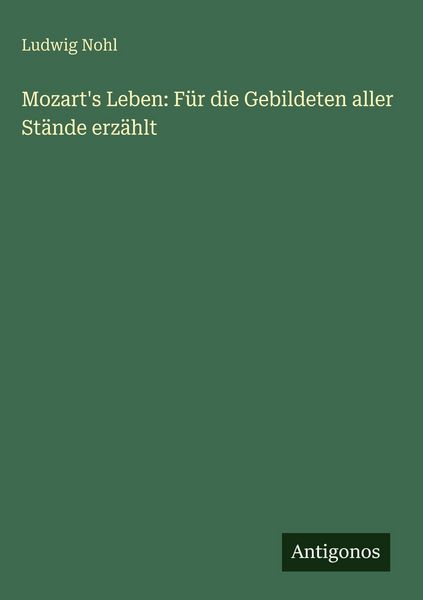 Produktbild: Mozart's Leben: F&uuml;r die Gebildeten aller St&auml;nde erz&auml;hlt
