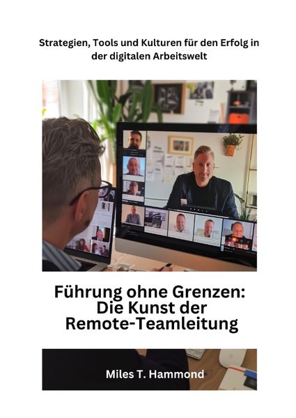 Führung ohne Grenzen: Die Kunst der Remote-Teamleitung