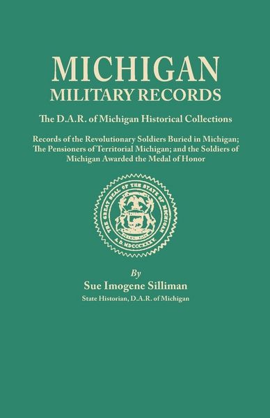 Produktbild: Michigan Military Records. the D.A.R. of Michigan Historical Collections; Records of the Revolutionary Soldiers Buried in Michigan; The Pensioners of