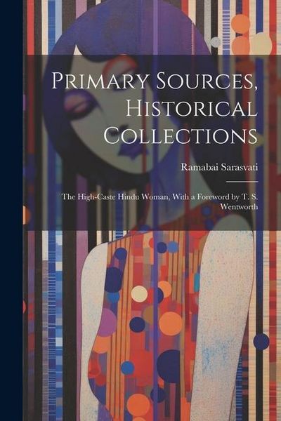 Produktbild: Primary Sources, Historical Collections: The High-Caste Hindu Woman, With a Foreword by T. S. Wentworth