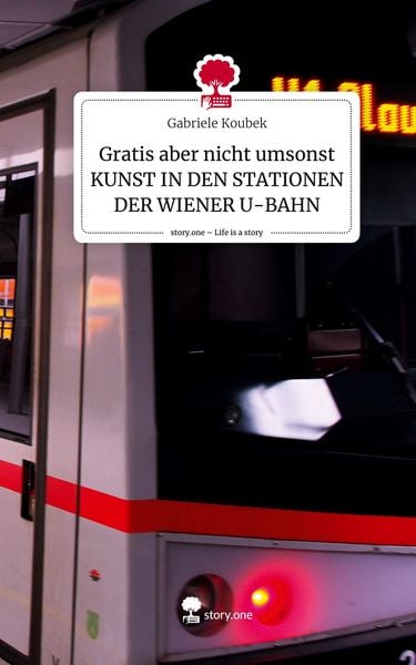 Produktbild: Gratis aber nicht umsonst KUNST IN DEN STATIONEN DER WIENER U-BAHN. Life is a Story - story.one