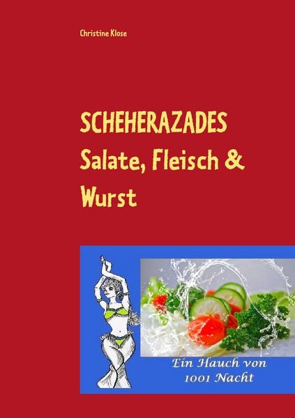 SCHEHERAZADES Salate, Fleisch & Wurst, Taschenbuch von Christine Klose, BoD – Books on Demand, 9783749484942