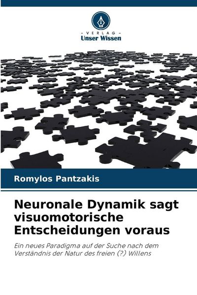 Neuronale Dynamik sagt visuomotorische Entscheidungen voraus, Taschenbuch von Romylos Pantzakis, Verlag Unser Wissen, 9786209570414