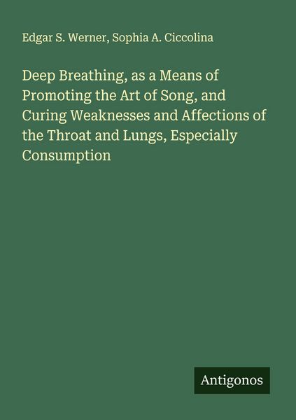 Produktbild: Deep Breathing, as a Means of Promoting the Art of Song, and Curing Weaknesses and Affections of the Throat and Lungs, Especially Consumption