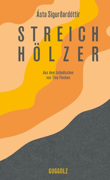 Streichhölzer, Gebundene Ausgabe von Ásta Sigurðardóttir, Guggolz Verlag, 978-3-945370-48-3
