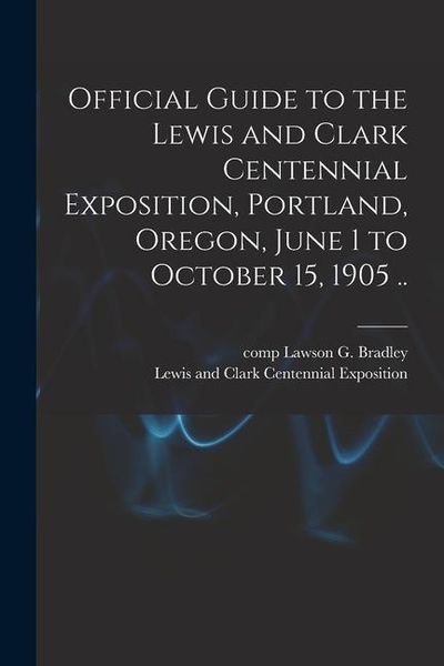 Produktbild: Official Guide to the Lewis and Clark Centennial Exposition, Portland, Oregon, June 1 to October 15, 1905 ..
