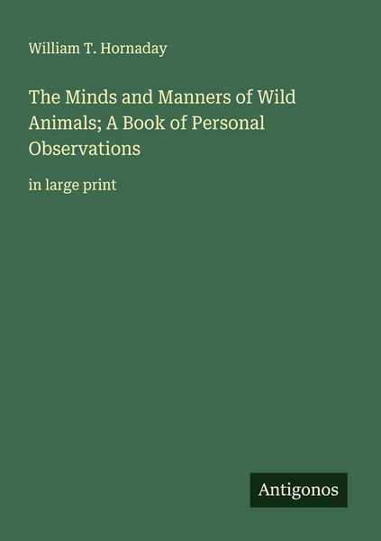 Produktbild: The Minds and Manners of Wild Animals; A Book of Personal Observations