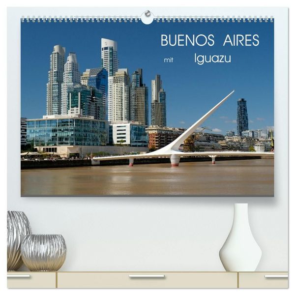 Produktbild: Buenos Aires mit Iguazu (hochwertiger Premium Wandkalender 2027 DIN A2 quer), Kunstdruck in Hochglanz