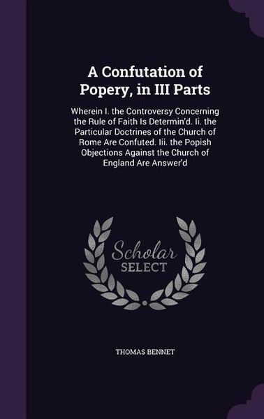 Produktbild: A Confutation of Popery, in III Parts