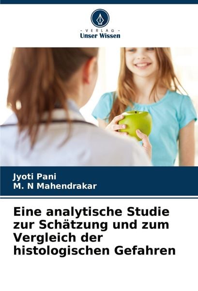 Eine analytische Studie zur Schätzung und zum Vergleich der histologischen Gefahren, Taschenbuch von Jyoti Pani , M. N. Mahendrakar, Verlag Unser