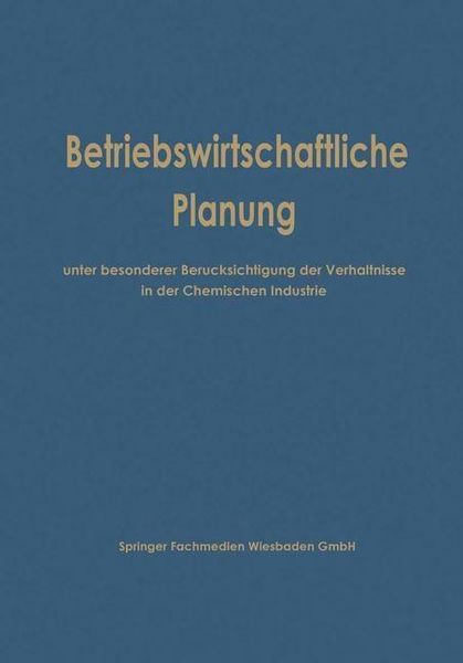 Produktbild: Betriebswirtschaftliche Planung unter besonderer Ber&uuml;cksichtigung der Verh&auml;ltnisse in der Chemischen Industrie